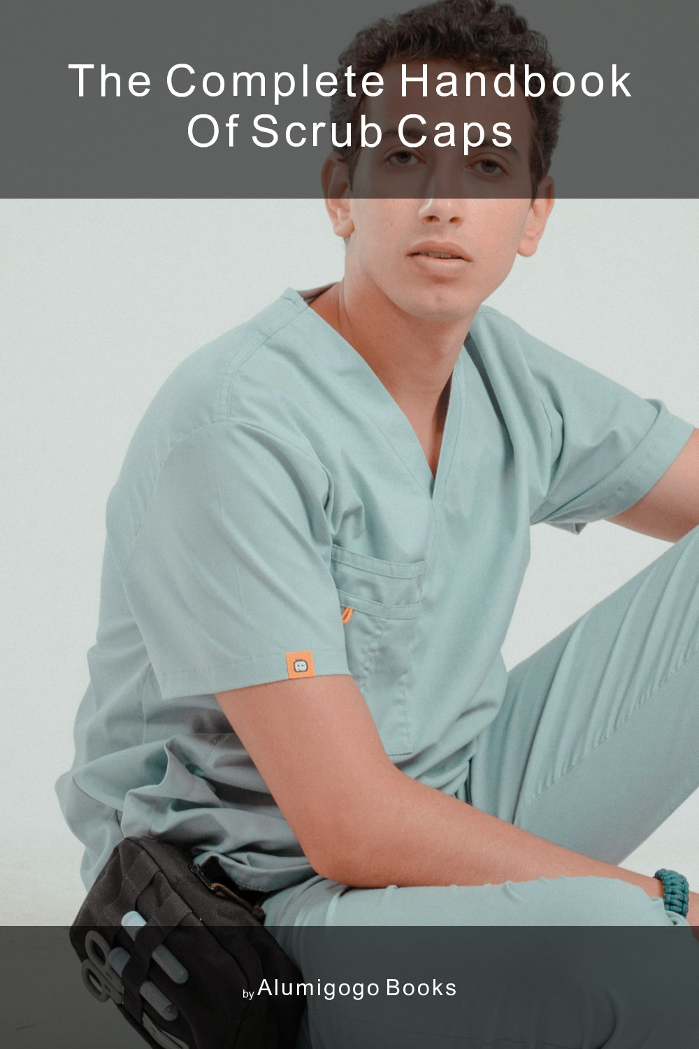 Cover of The Complete Handbook of Scrub Caps