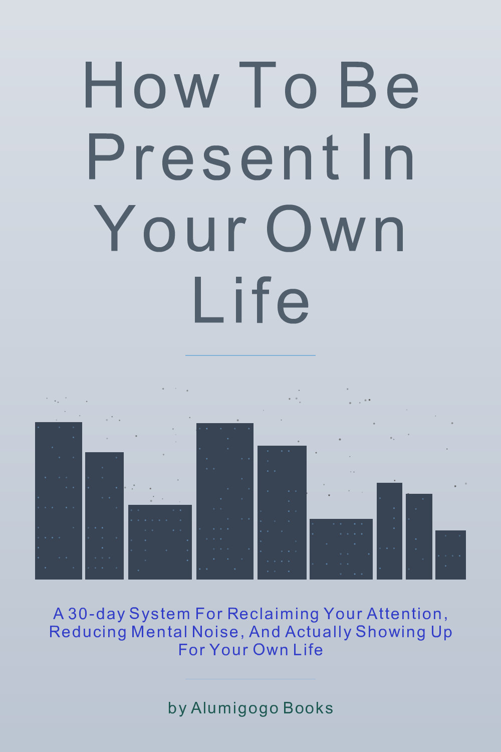 Cover of How to Be Present in Your Own Life