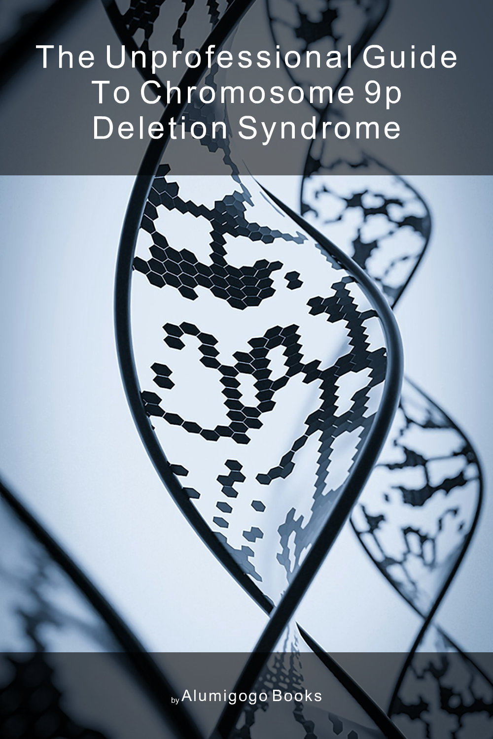 Cover of The Unprofessional Guide to chromosome 9p deletion syndrome