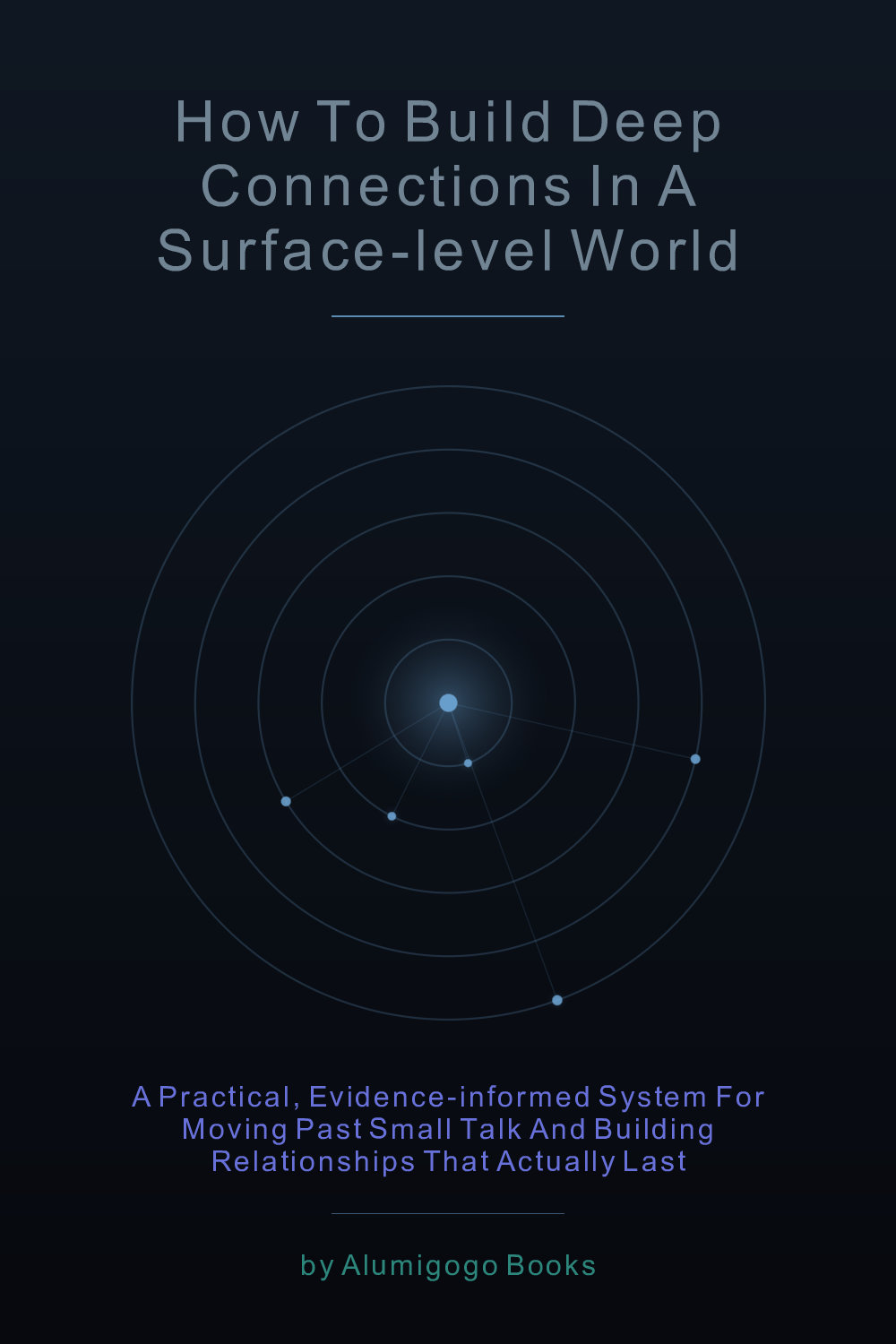 Cover of How to Build Deep Connections in a Surface-Level World