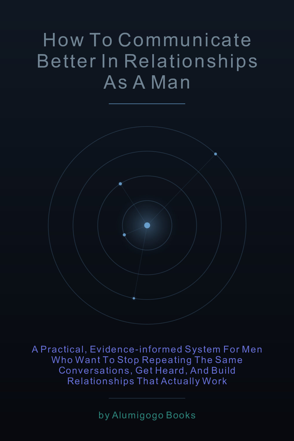 Cover of How to Communicate Better in Relationships as a Man