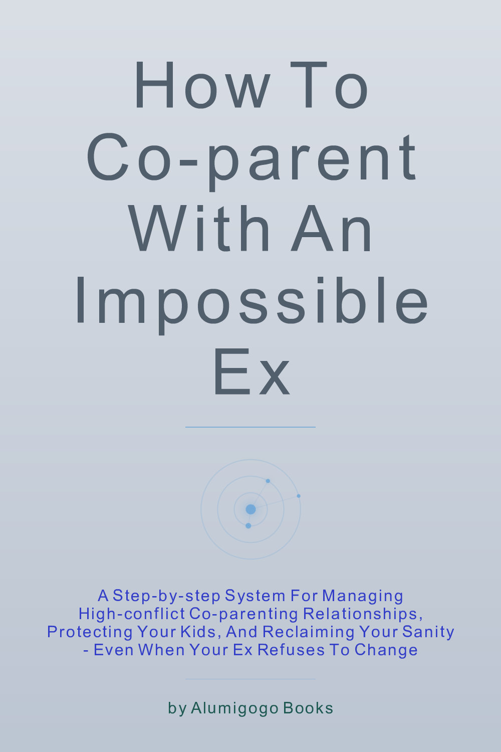 Cover of How to Co-Parent with an Impossible Ex