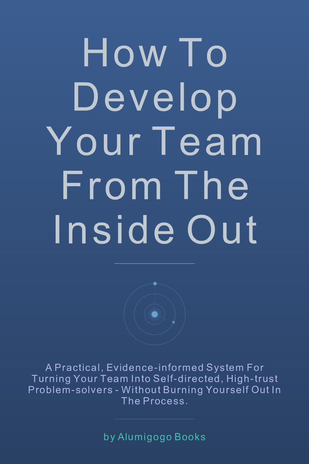Cover of How to Develop Your Team from the Inside Out