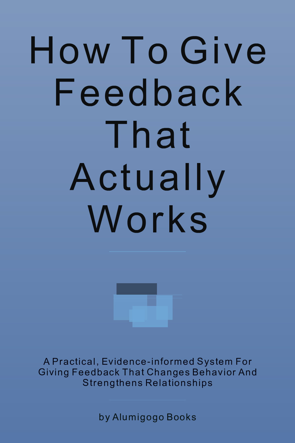 Cover of How to Give Feedback That Actually Works