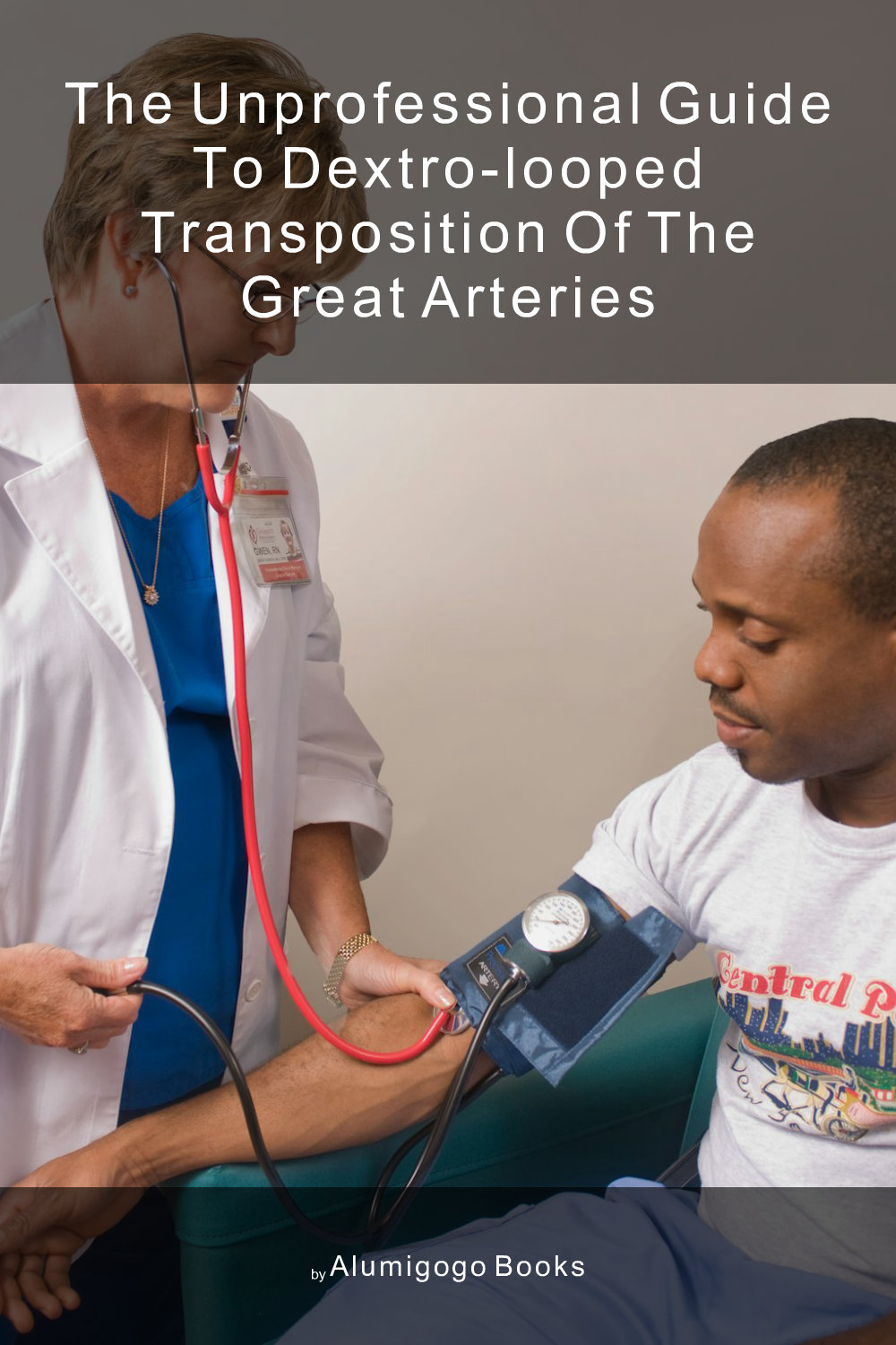 Cover of The Unprofessional Guide to dextro-looped transposition of the great arteries