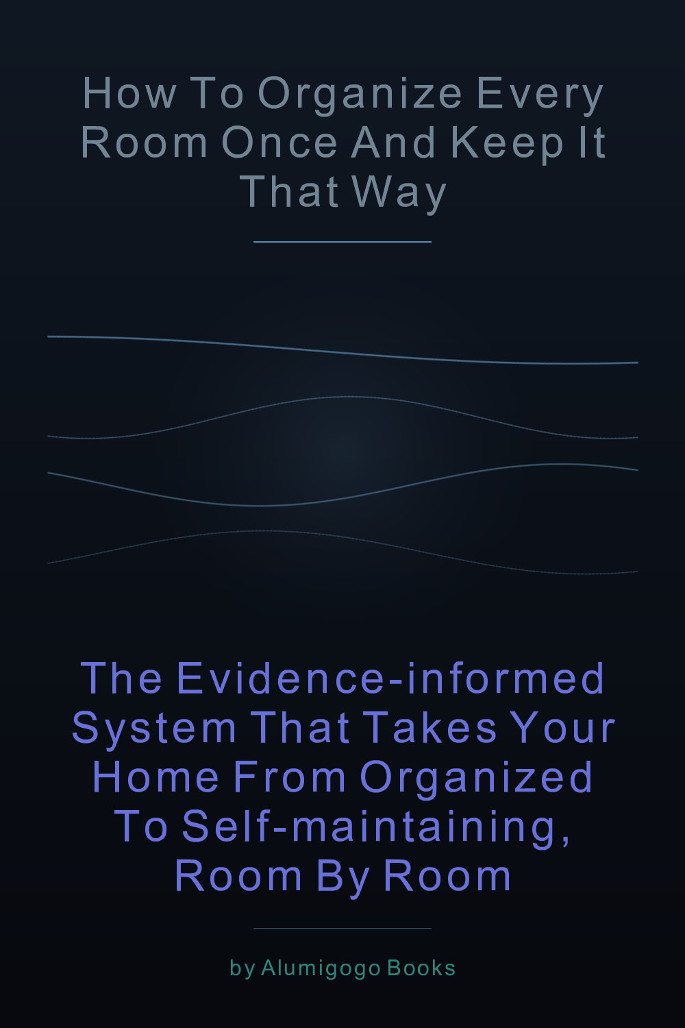 Cover of How to Organize Every Room Once and Keep It That Way