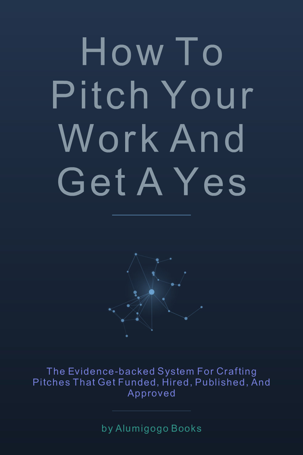 Cover of How to Pitch Your Work and Get a Yes