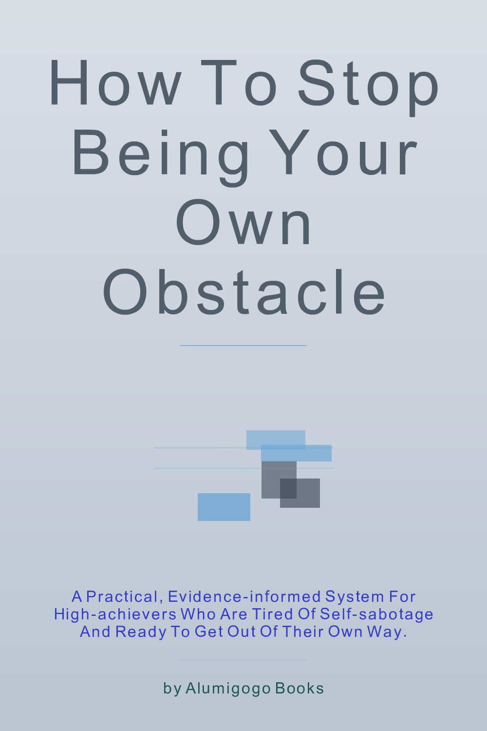 Cover of How to Stop Being Your Own Obstacle