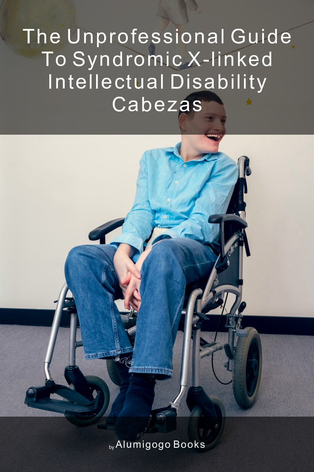 Cover of The Unprofessional Guide to syndromic X-linked intellectual disability Cabezas