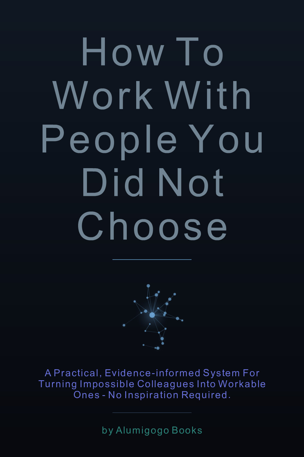 Cover of How to Work with People You Did Not Choose
