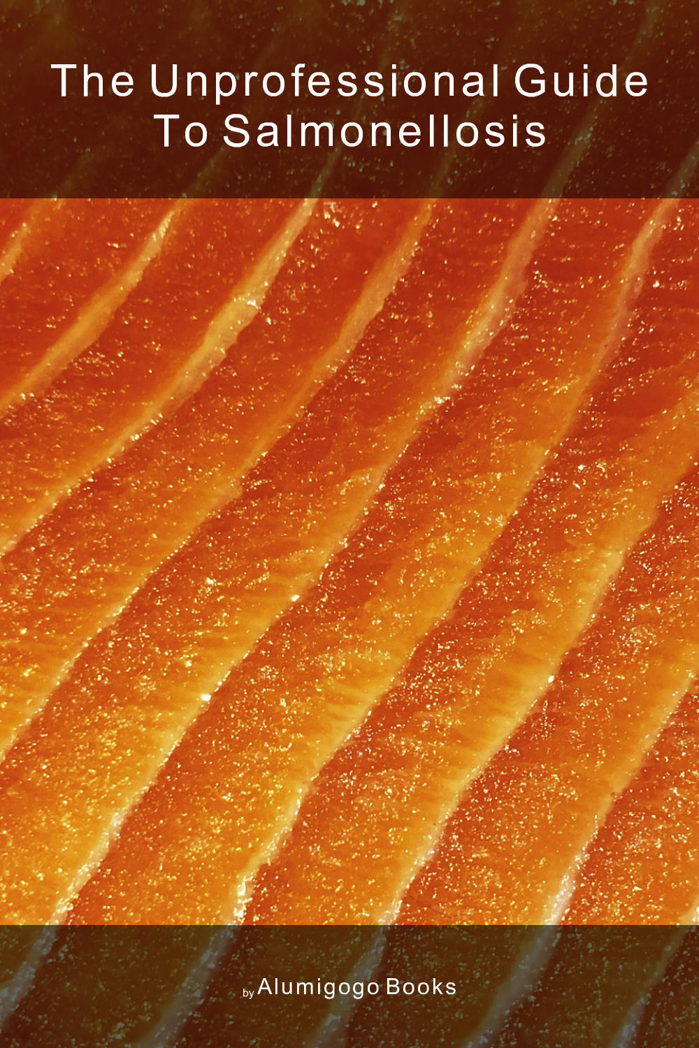 Cover of The Unprofessional Guide to salmonellosis