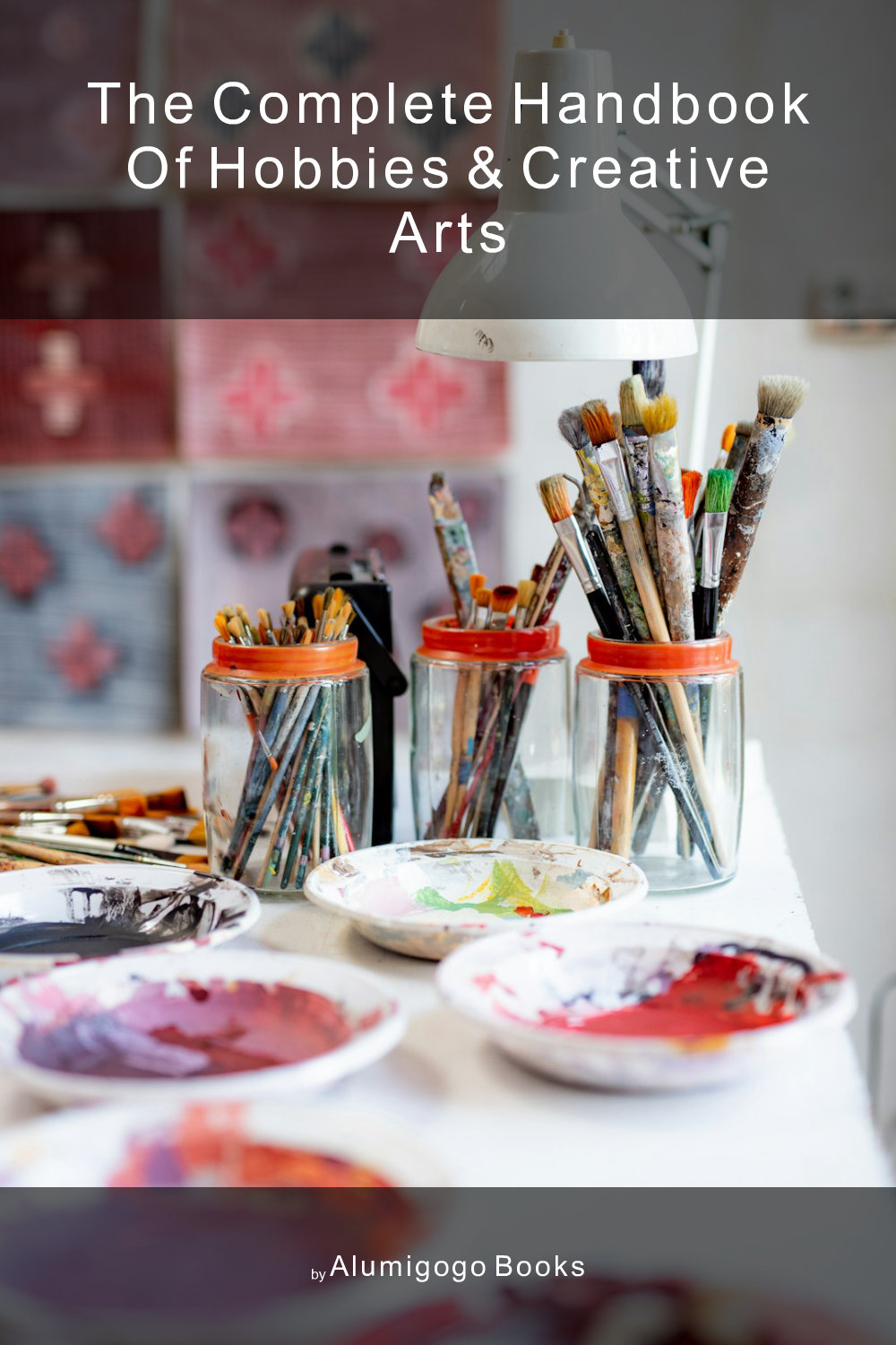 Cover of The Complete Handbook of Hobbies & Creative Arts