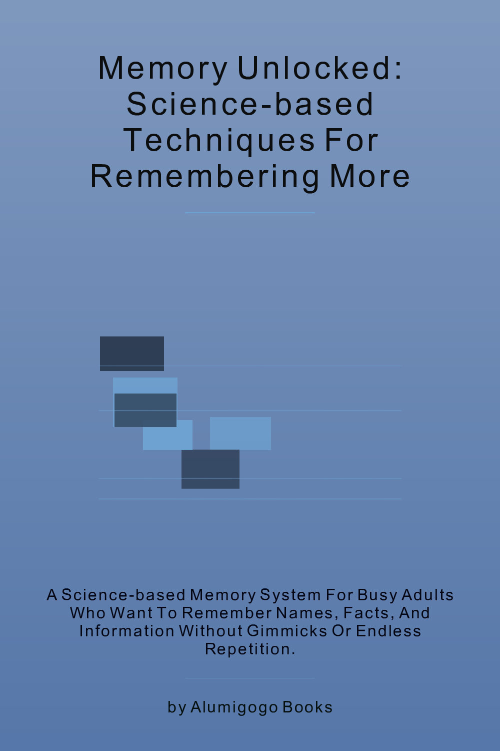 Cover of Memory Unlocked: Science-Based Techniques for Remembering More