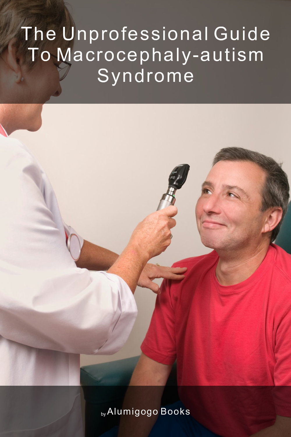 Cover of The Unprofessional Guide to macrocephaly-autism syndrome