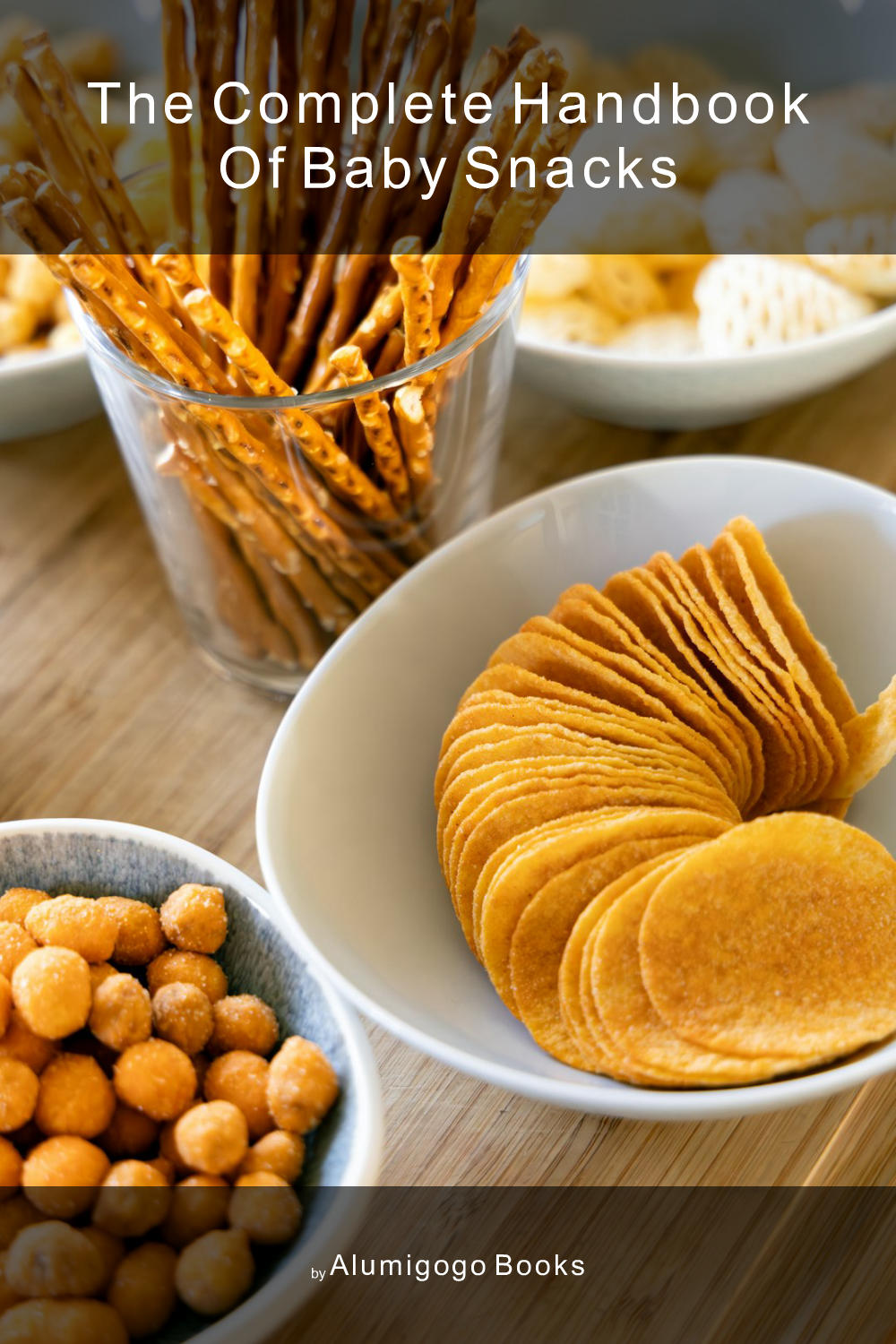 Cover of The Complete Handbook of Baby Snacks