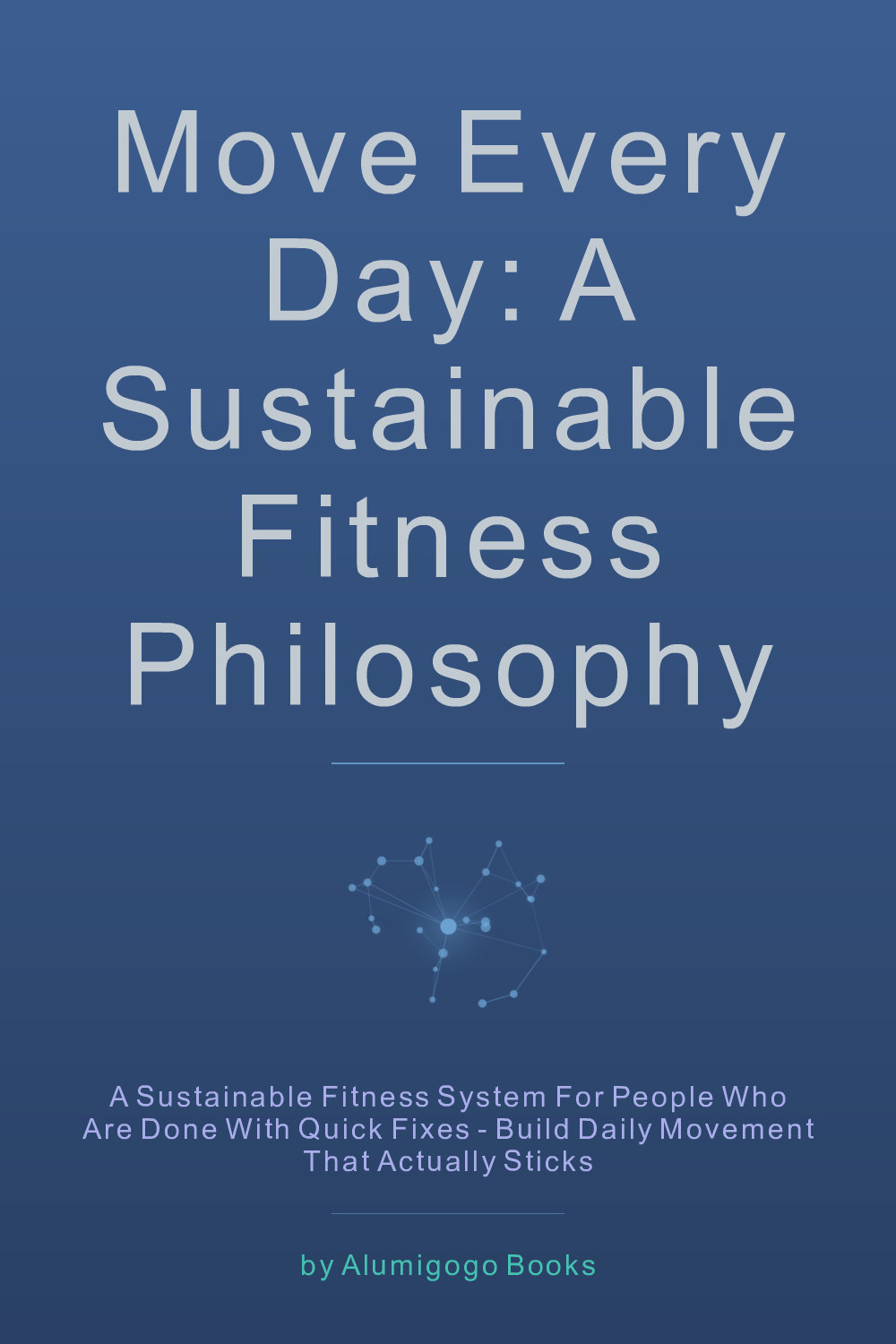 Cover of Move Every Day: A Sustainable Fitness Philosophy