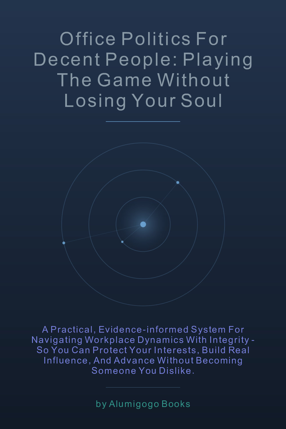 Cover of Office Politics for Decent People: Playing the Game Without Losing Your Soul