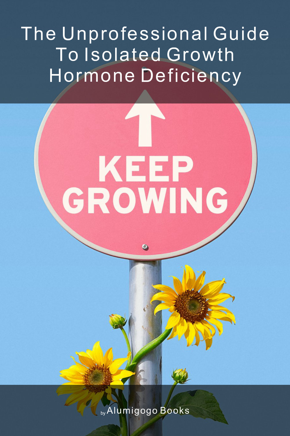 Cover of The Unprofessional Guide to isolated growth hormone deficiency