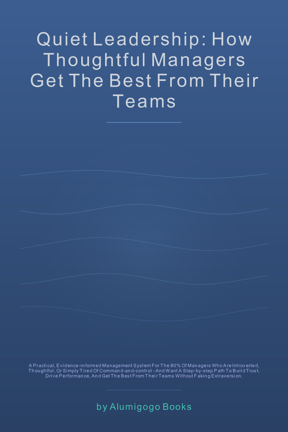 Cover of Quiet Leadership: How Thoughtful Managers Get the Best From Their Teams