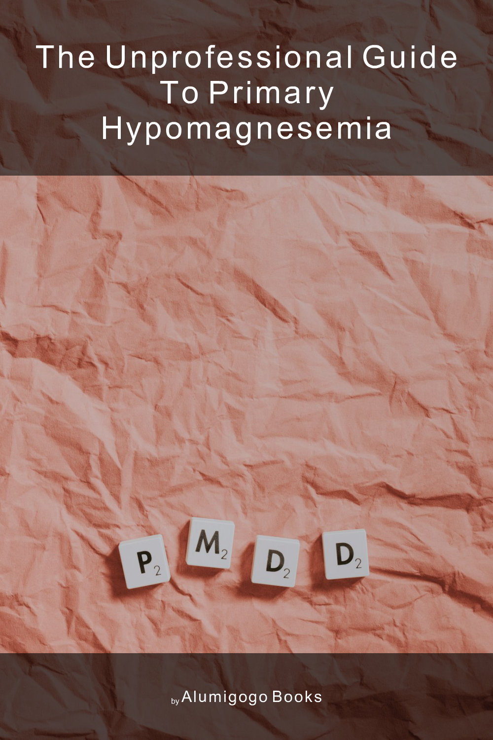 Cover of The Unprofessional Guide to primary hypomagnesemia