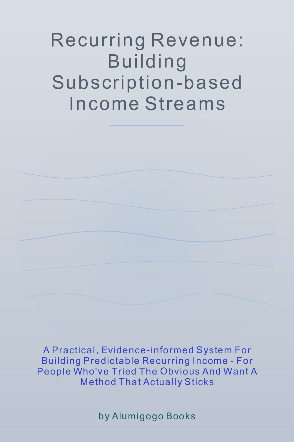 Cover of Recurring Revenue: Building Subscription-Based Income Streams
