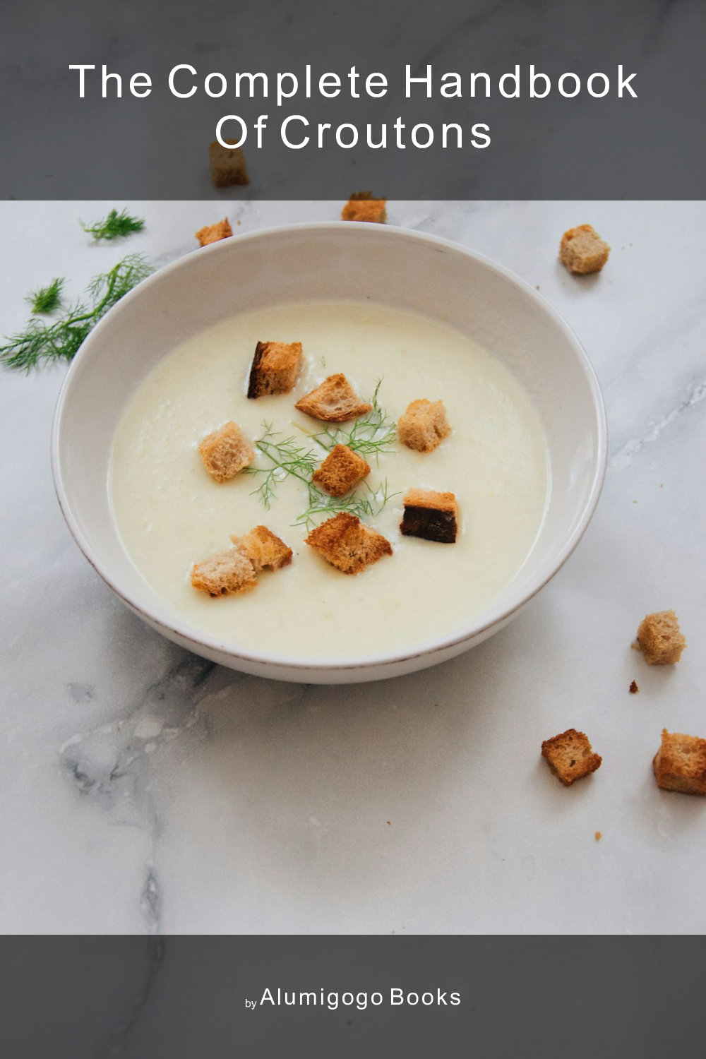 Cover of The Complete Handbook of Croutons
