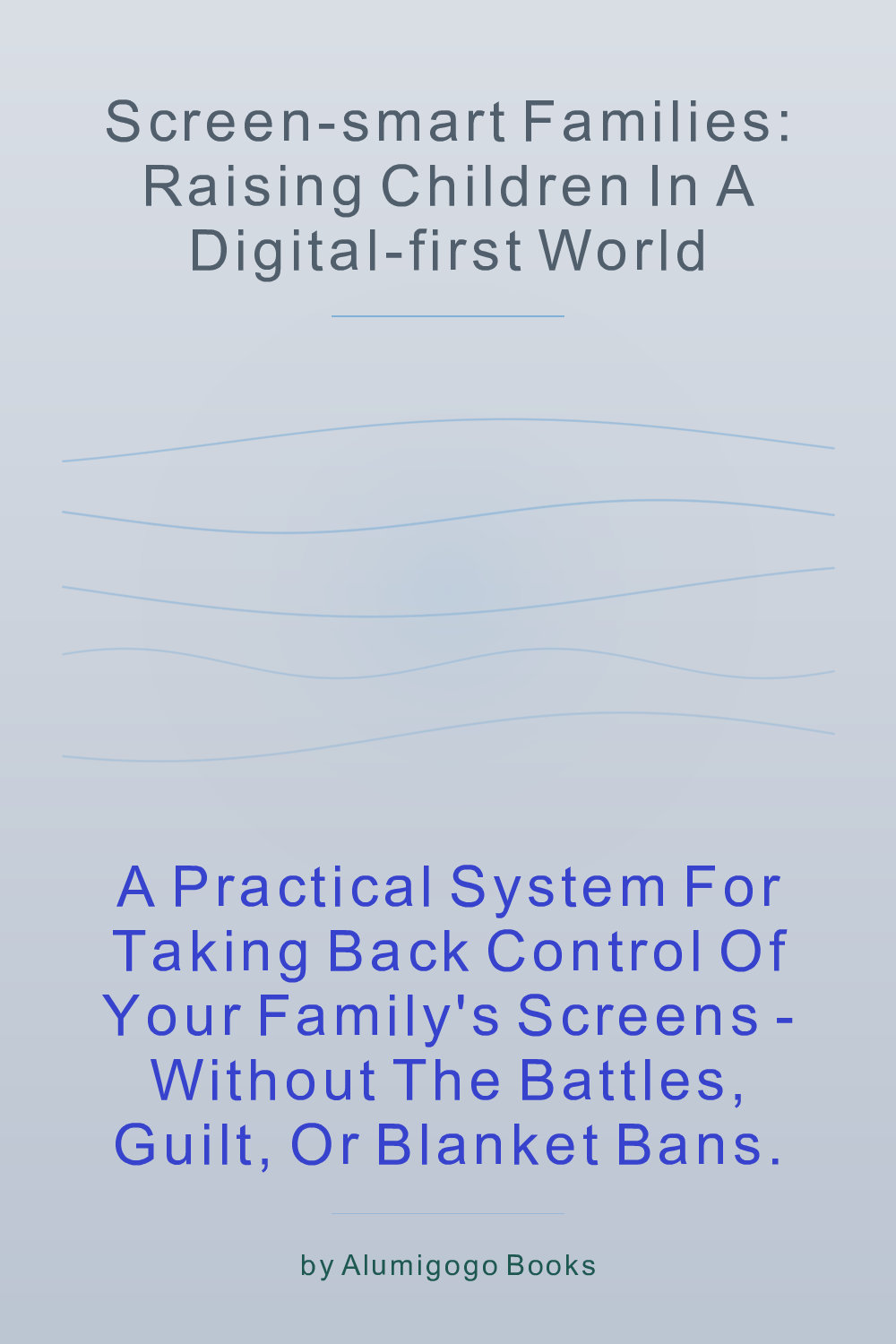 Cover of Screen-Smart Families: Raising Children in a Digital-First World