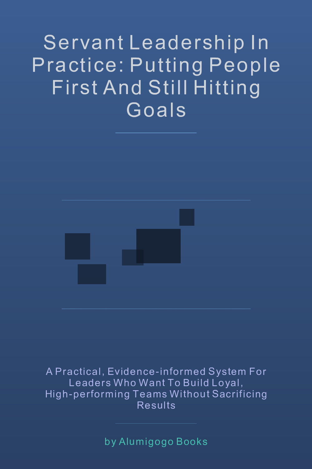 Cover of Servant Leadership in Practice: Putting People First and Still Hitting Goals