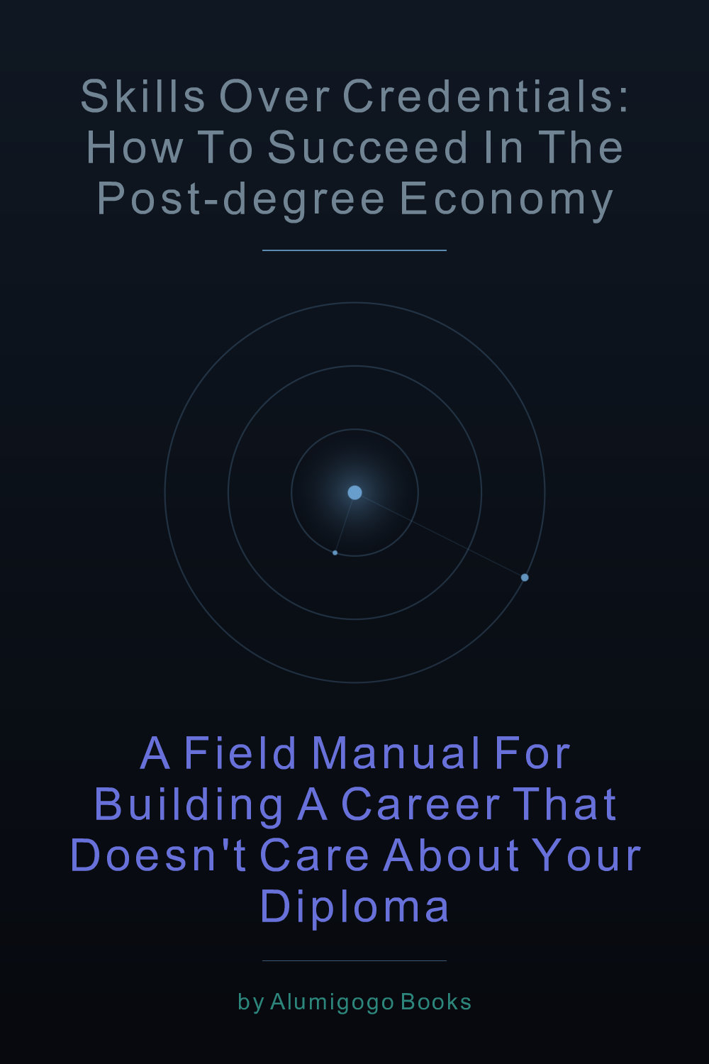 Cover of Skills Over Credentials: How to Succeed in the Post-Degree Economy