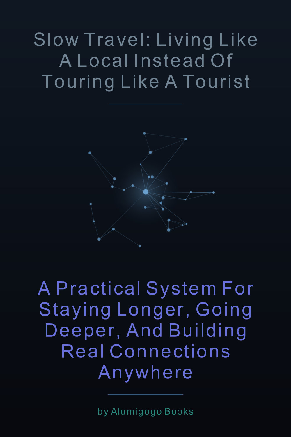 Cover of Slow Travel: Living Like a Local Instead of Touring Like a Tourist