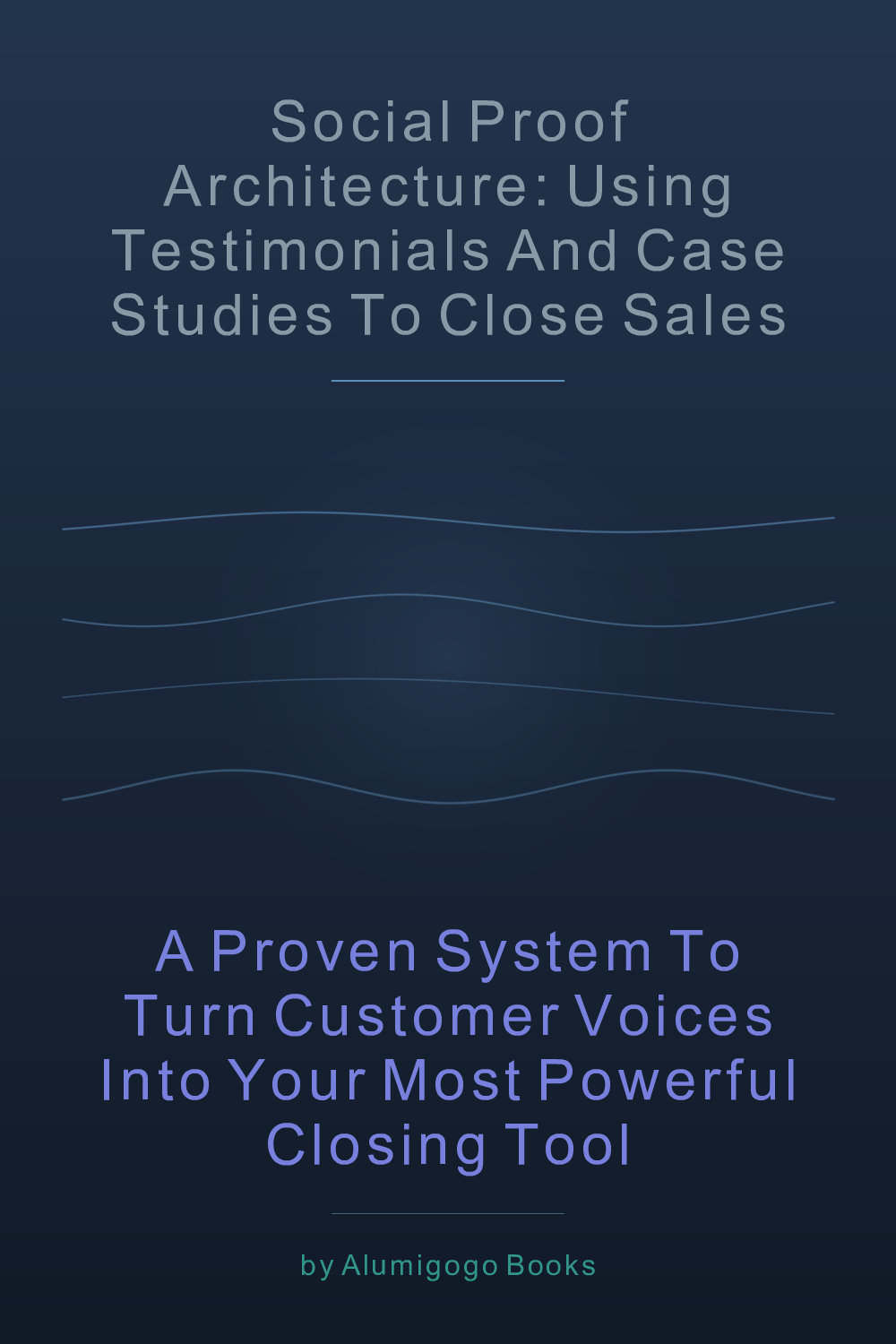 Cover of Social Proof Architecture: Using Testimonials and Case Studies to Close Sales