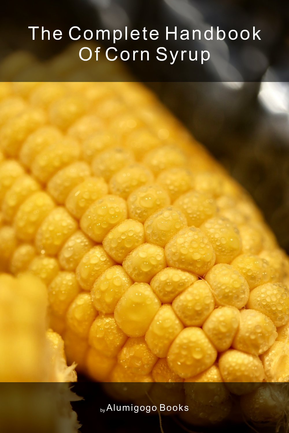 Cover of The Complete Handbook of Corn Syrup
