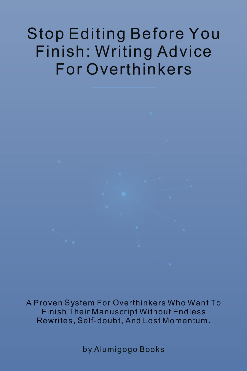 Cover of Stop Editing Before You Finish: Writing Advice for Overthinkers
