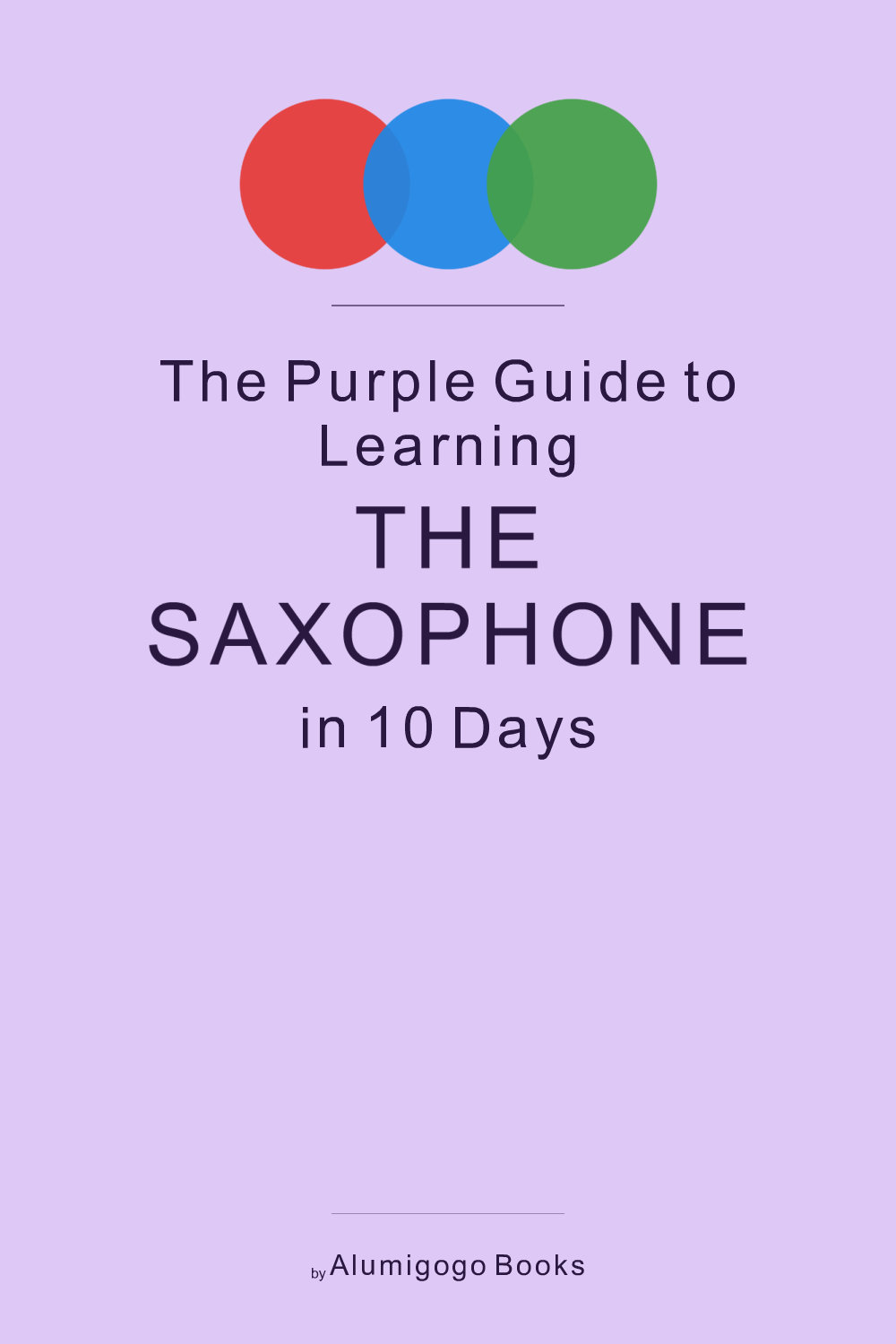 Cover of The Purple Guide to Learning the Saxophone in 10 Days