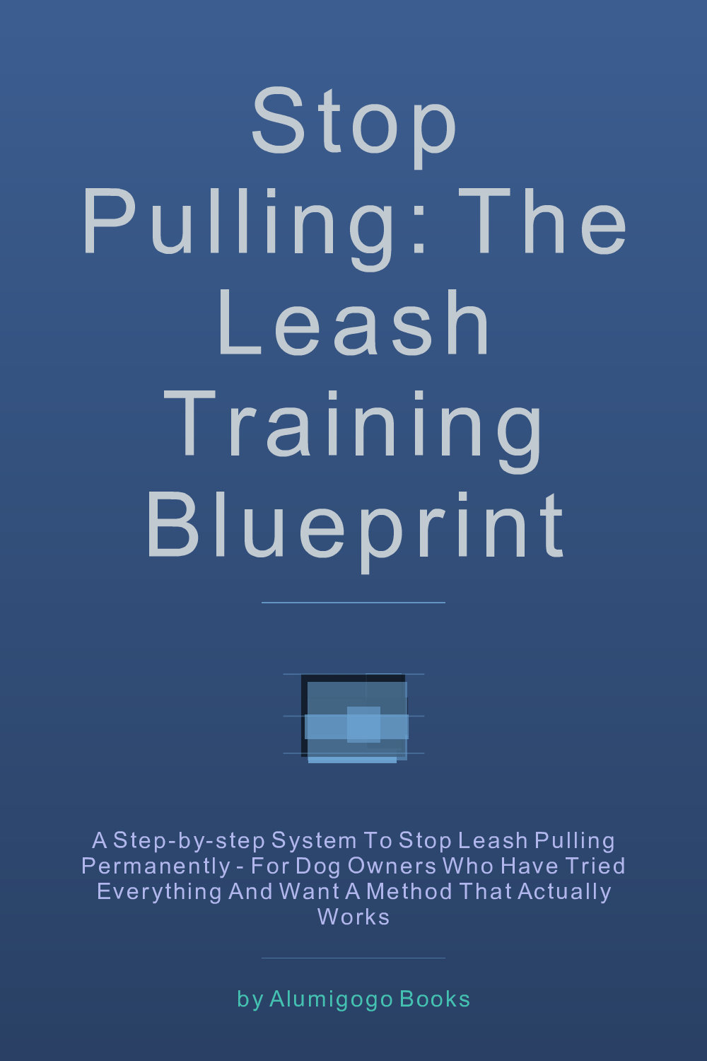 Cover of Stop Pulling: The Leash Training Blueprint