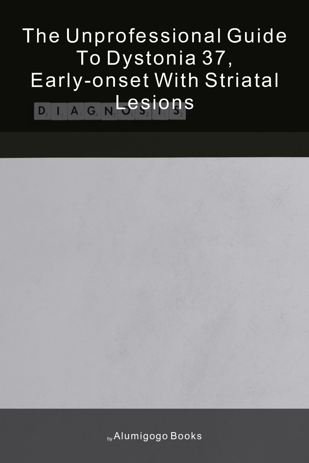 Cover of The Unprofessional Guide to dystonia 37, early-onset with striatal lesions