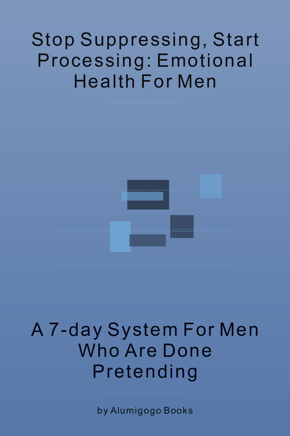 Cover of Stop Suppressing, Start Processing: Emotional Health for Men