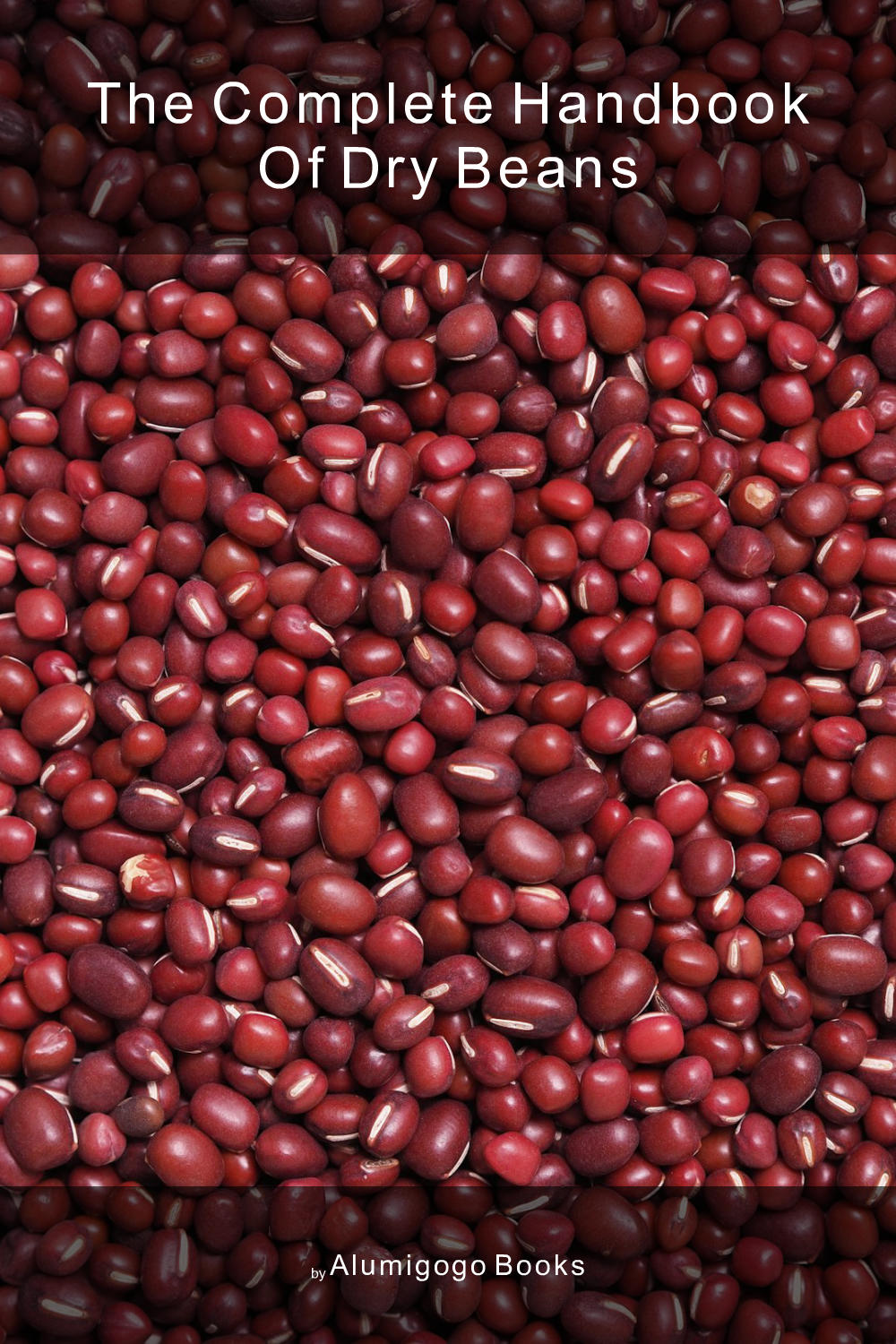 Cover of The Complete Handbook of Dry Beans