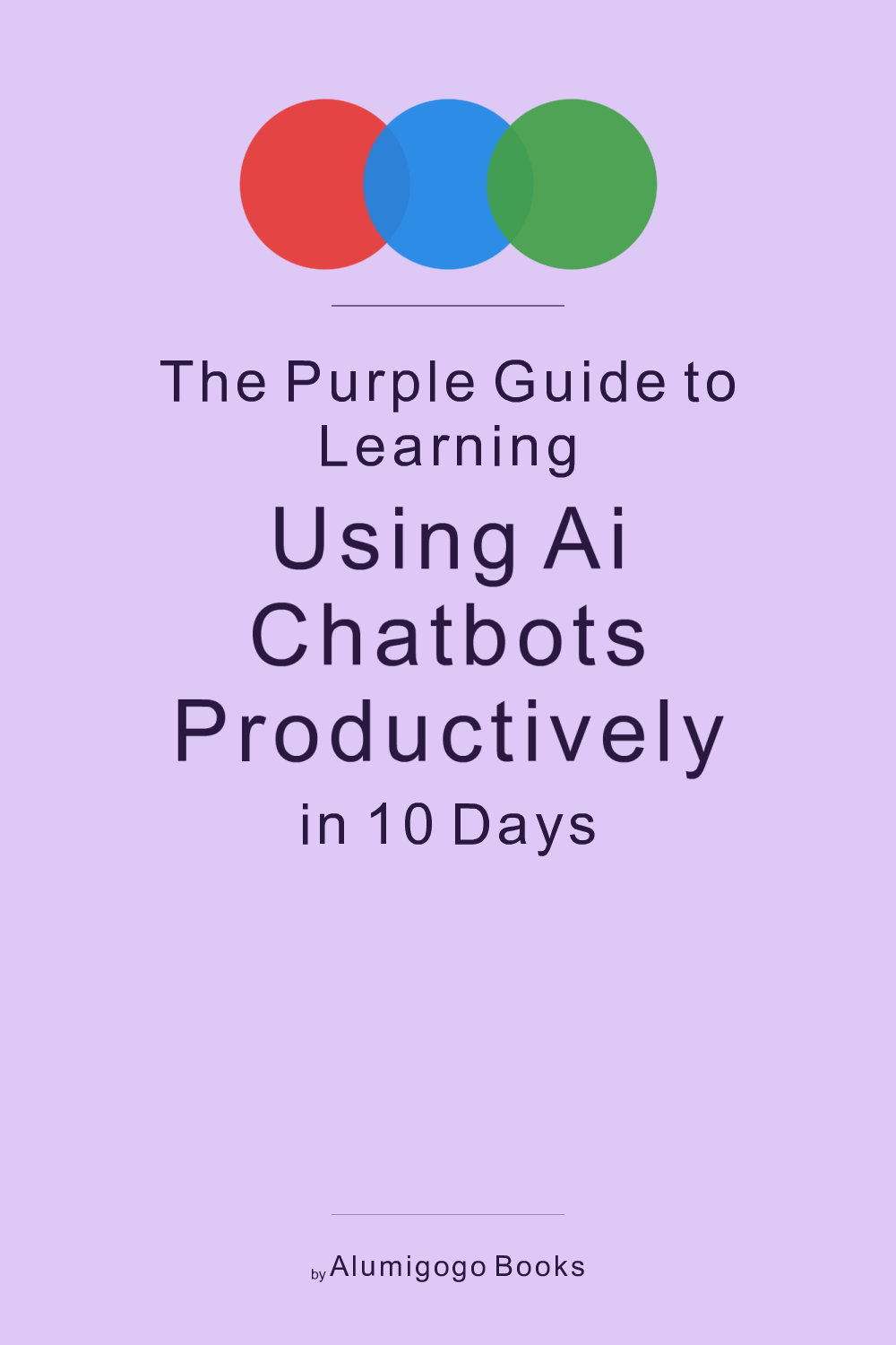 Cover of The Purple Guide to Learning Using AI Chatbots Productively in 10 Days
