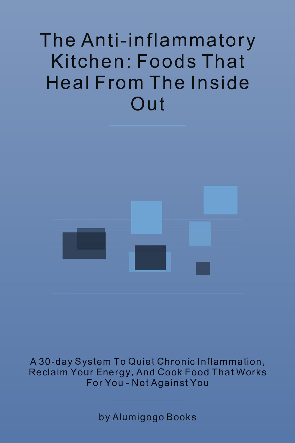 Cover of The Anti-Inflammatory Kitchen: Foods That Heal From the Inside Out
