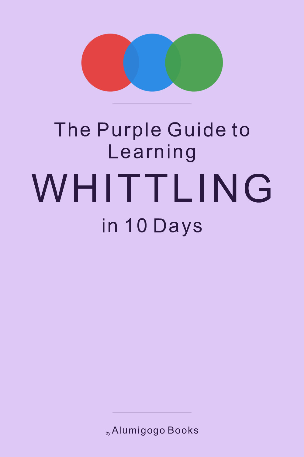 Cover of The Purple Guide to Learning Whittling in 10 Days