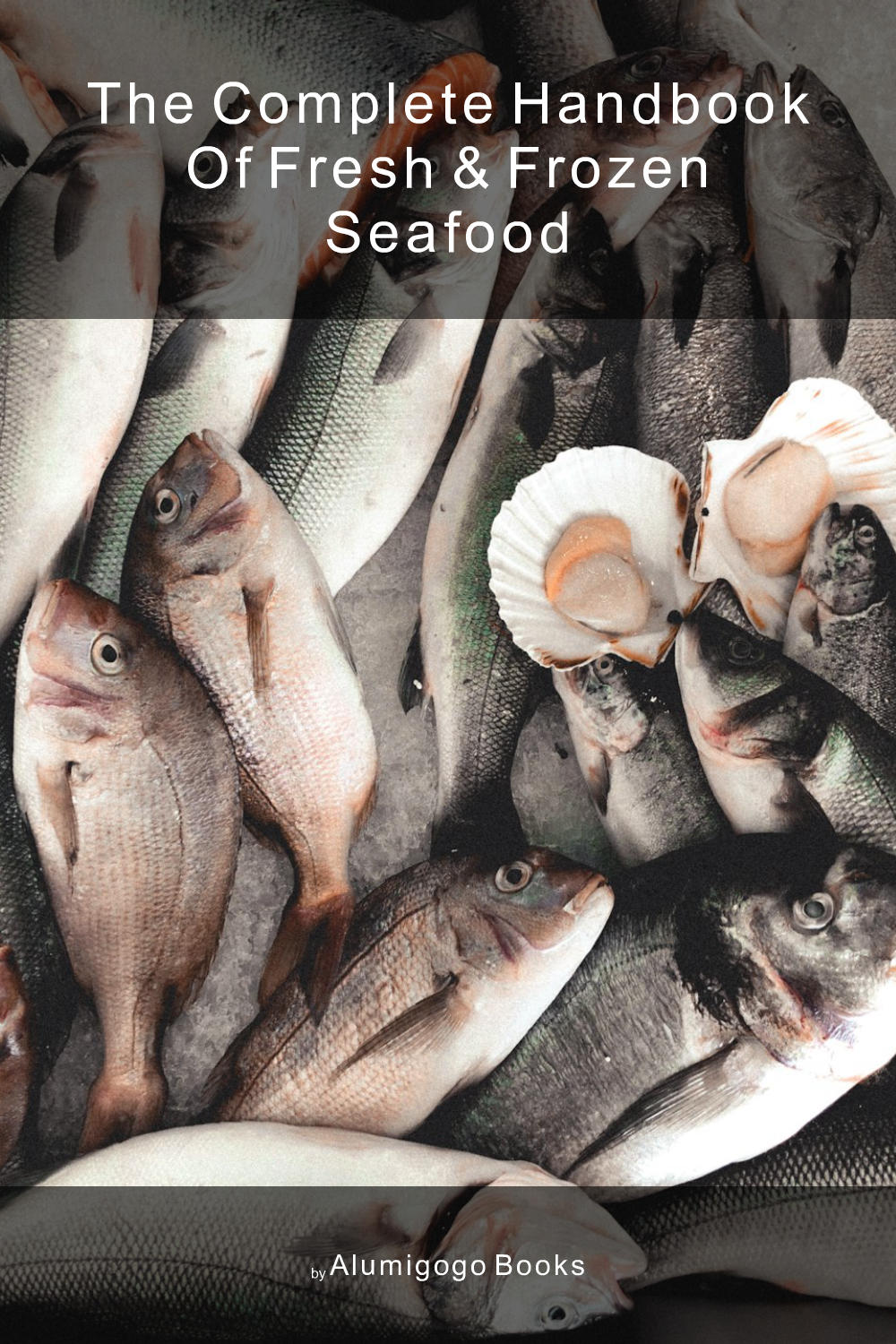 Cover of The Complete Handbook of Fresh & Frozen Seafood