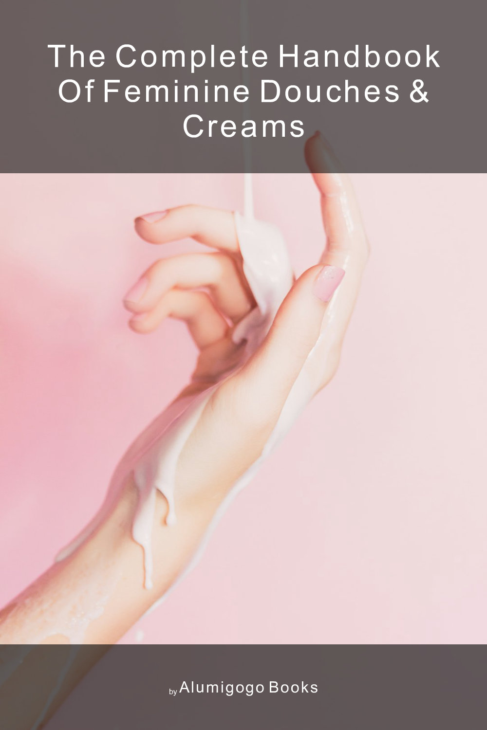 Cover of The Complete Handbook of Feminine Douches & Creams