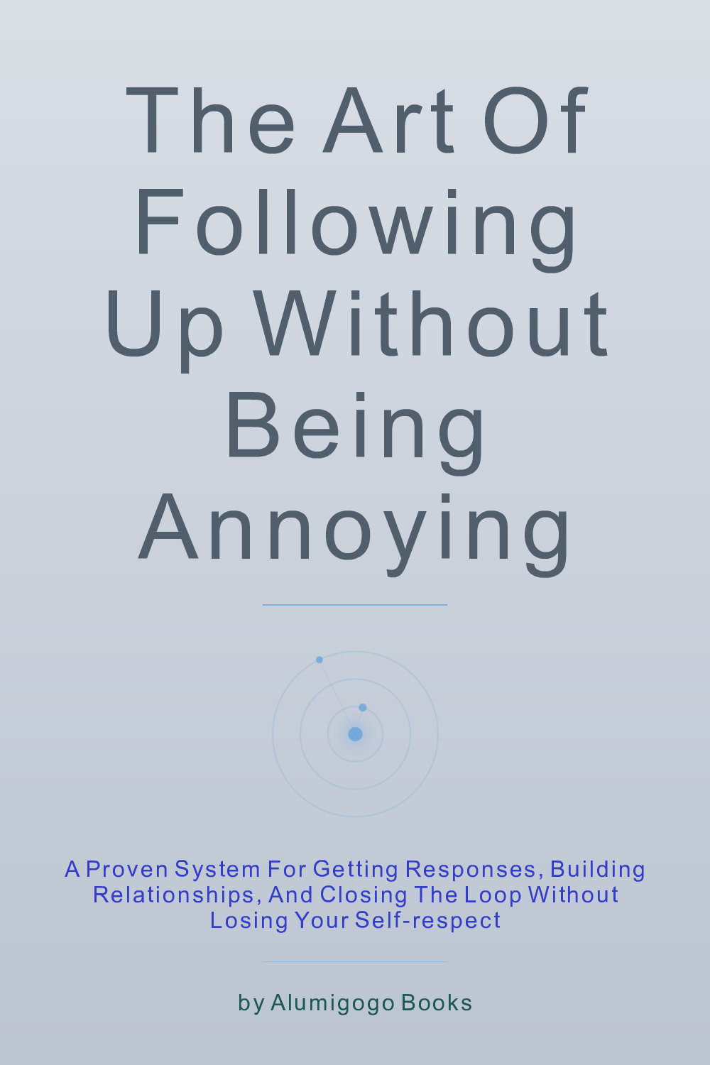 Cover of The Art of Following Up Without Being Annoying