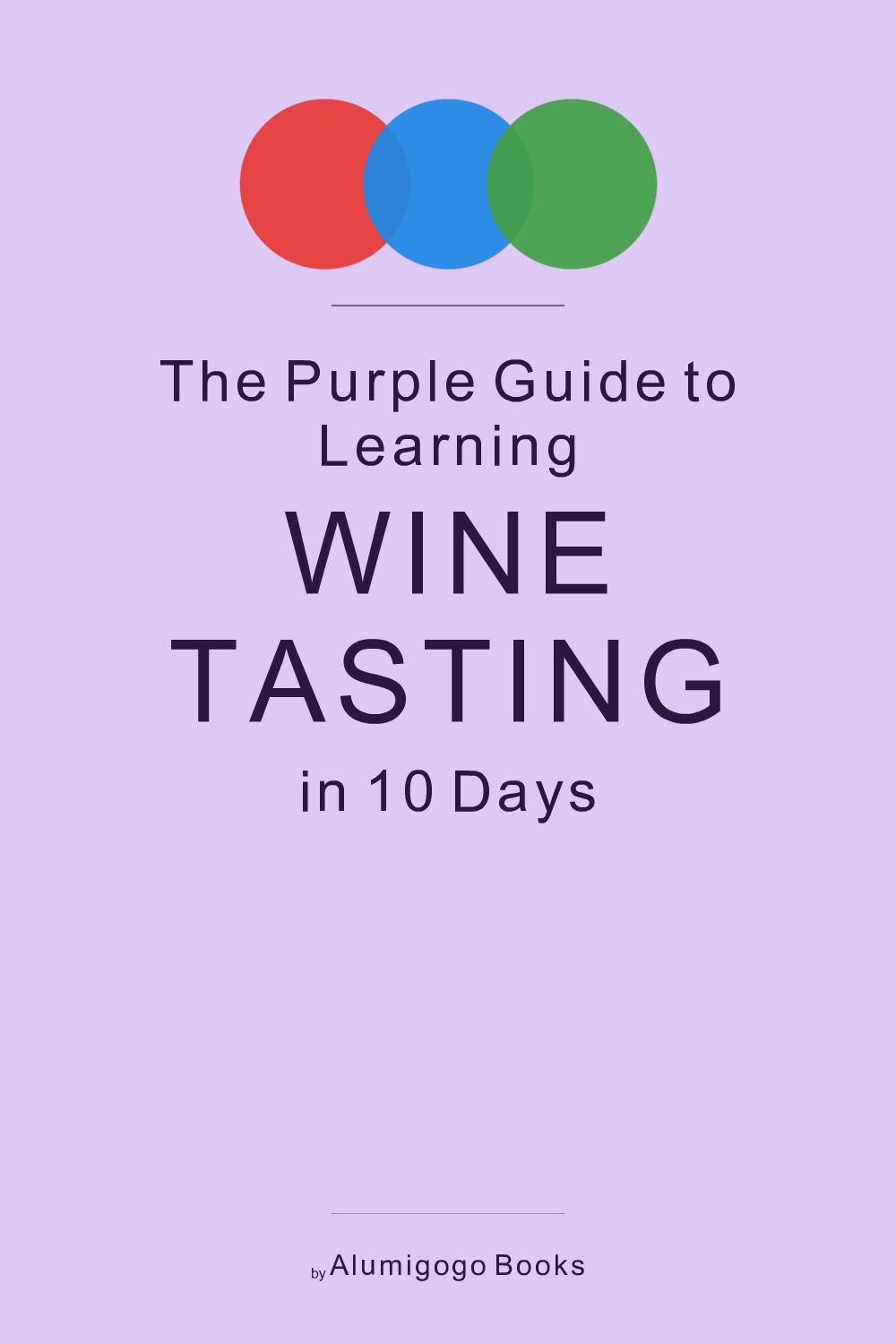 Cover of The Purple Guide to Learning Wine Tasting in 10 Days