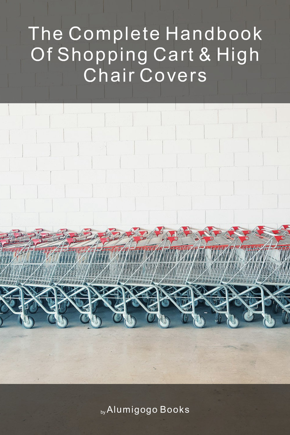 Cover of The Complete Handbook of Shopping Cart & High Chair Covers