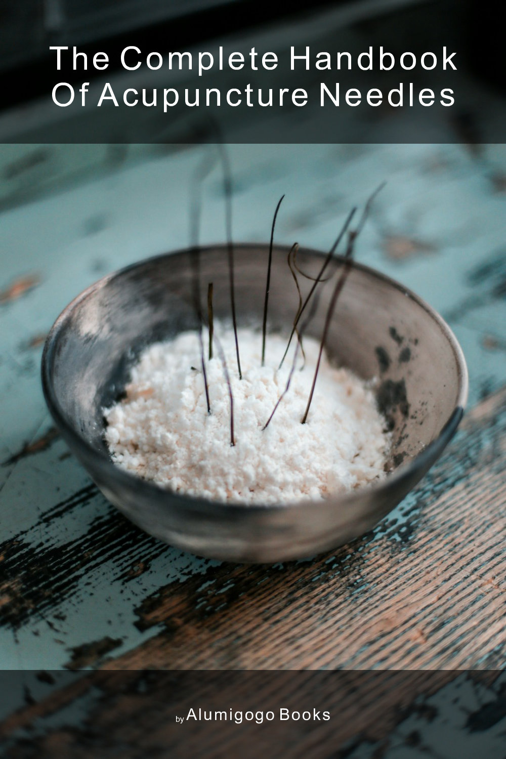 Cover of The Complete Handbook of Acupuncture Needles