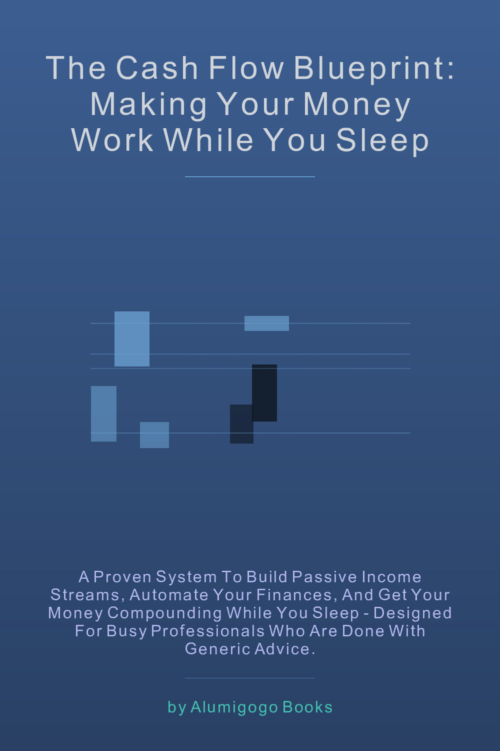 Cover of The Cash Flow Blueprint: Making Your Money Work While You Sleep