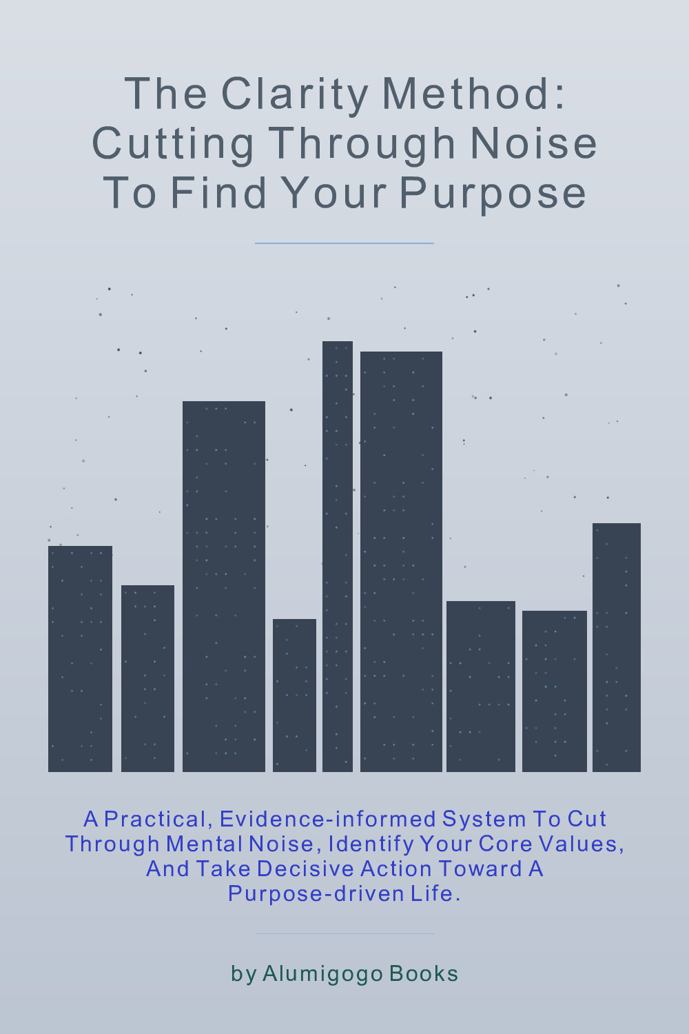 Cover of The Clarity Method: Cutting Through Noise to Find Your Purpose