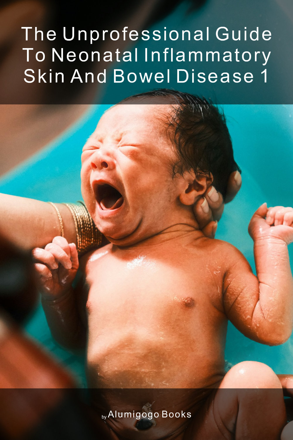 Cover of The Unprofessional Guide to neonatal inflammatory skin and bowel disease 1